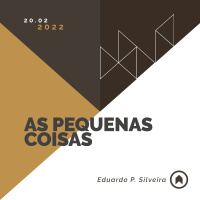 As Pequenas Coisas - Eduardo P. Silveira