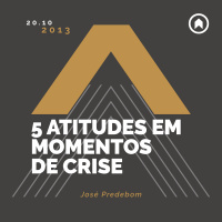 5 Atitudes Em Momentos De Crise - José Predebom