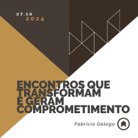 Encontros Que Transformam E Geram Comprometimento - Fabricio Galego