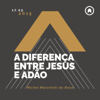A Diferença Entre Jesus E Adão - Michel Marchetti da Rosa