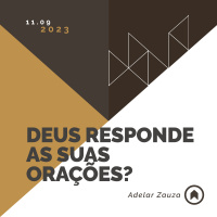 Deus Responde As Suas Orações? - Adelar Zauza