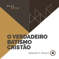 O Verdadeiro Batismo Cristão - Eduardo P. Silveira