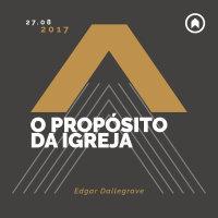 O Propósito Da Igreja - Edgar Dallegrave