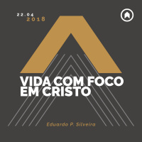 Vida Com Foco Em Cristo - Eduardo P. Silveira