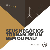 Seus Negócios Tornam-se Um Bem Ou Mal? - Adelar Zauza