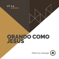 Orando Como Jesus - Fabrício Galego
