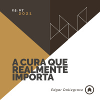 A Cura Que Realmente Importa - Edgar Dallegrave