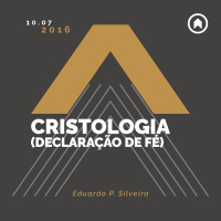 Cristologia (Declaração de Fé) - Eduardo P. Silveira