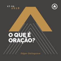 O Que É Oração? - Edgar Dallegrave