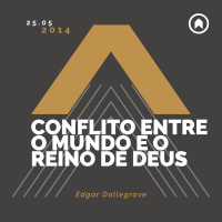 Conflito Entre O Mundo E O Reino De Deus - Edgar Dallegrave