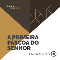 A Primeira Páscoa Do Senhor - Eduardo P. Silveira