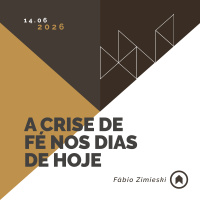 A Crise De Fé Nos Dias De Hoje - Fábio Zimieski
