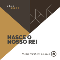Nasce O Nosso Rei - Michel Marchetti da Rosa
