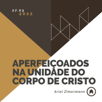 Aperfeiçoados Na Unidade Do Corpo De Cristo - Ariel Zimermann