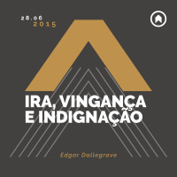 Ira, Vingança E Indignação - Edgar Dallegrave