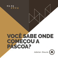 Você Sabe Onde Começou A Páscoa? - Adelar Zauza