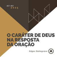 O Caráter De Deus Na Resposta Da Oração - Edgar Dallegrave