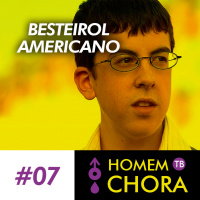 #007 - Masculinidades no Besteirol Americano