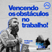 VENCENDO OS OBSTÁCULOS NO TRABALHO - PR RICARDO CAPLER