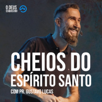 Cheios do Espírito Santos com Pr. Gustavo Lucas