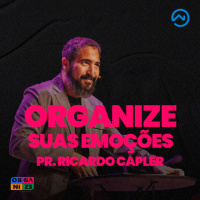 ORGANIZE SUAS EMOÇÕES | PR. RICARDO CAPLER