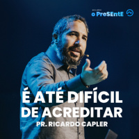 É até difícil de acreditar com Pr. Ricardo Capler
