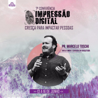 3. Impressão Digital 2019 | Cresça Para Impactar Pessoas | Pr Marcelo Toschi (15/06/19 - Manhã)