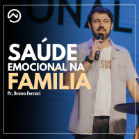 Saúde Emocional na Família com Pr. Breno Ferrari
