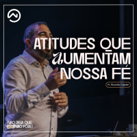 Atitudes que aumentam nossa fé com Pr. Ricardo Capler