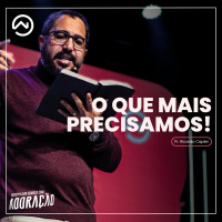 O que mais precismaos! com Pr. Ricardo Capler