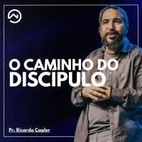 O Caminho do Discípulo com Pr. Ricardo Capler