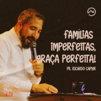 Famílias IMPERFEITAS, graça PERFEITA! com Pr. Ricardo Capler