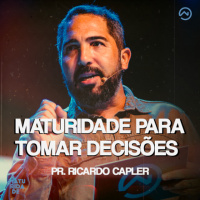 MATURIDADE PARA TOMAR DECISÕES | PR. RICARDO CAPLER