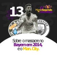 Ep. 13 - Sobre o massacre no Bayern em 2014 e o Manchester City