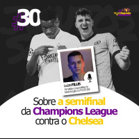 Sobre a semifinal da Champions contra o Chelsea, com Lucas Filus