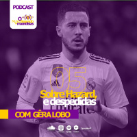 Episodio 5 - Sobre Hazard e despedidas