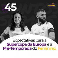 Ep. 45 - Expectativa para a Supercopa e pré temporada do Feminino