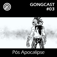 Pós Apocalipse - #GONGCast #03