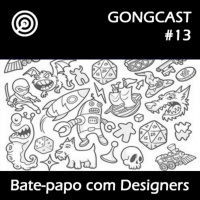 Bate-papo com 3 Designers #GONGCast #13