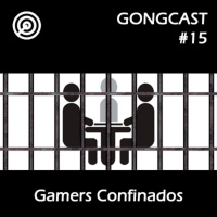 Gamers Confinados - #GONGCast #15