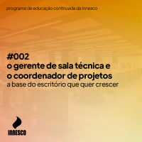 O Gerente de Sala Técnica e o Coordenador de Projetos: a base do escritório que quer crescer - PEC23 #002