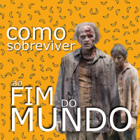 #20 - Como sobreviver ao fim do mundo