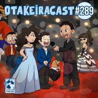 OtakeiraCast - Ep.289 - Prontos para primeira parte do Otakeira de Ouro/Bosta 2025?