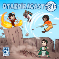 OtakeiraCast - Ep.316 - Prontos para dobrar as cabeças duras no livro 2 de Avatar?
