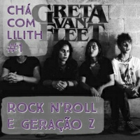 CCL#1 [Tea for One] Greta Van Fleet - Rock n Roll e Geração Z