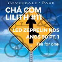 CCL#11 - Led Zeppelin nos Anos 90 pt. 1[Tea for One] 