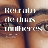 RETRATO DE DUAS MULHERES|| Pra. Marcela
