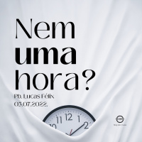 NEM UMA HORA? || Pb. Lucas Félix