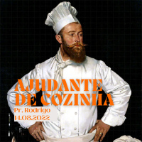76 - AJUDANTE DE COZINHA || Pr. Rodrigo Lourenço || 14.08.22