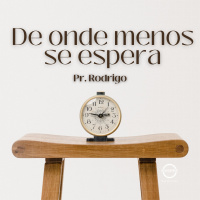 DE ONDE MENOS SE ESPERA || Pr. Rodrigo Lourenço || 26.02.23